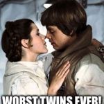 Star Wars worst twins ever! | WORST TWINS EVER! | image tagged in memes | made w/ Imgflip meme maker