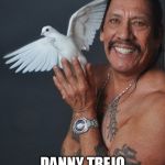 Danny Trejo Believes In Us | WE CAN DO IT! DANNY TREJO BELIEVES IN US | image tagged in memes | made w/ Imgflip meme maker