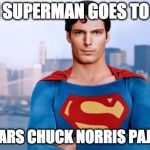 When weeks collide!!!! Chuck Norris Week VS Comic Book week | WHEN SUPERMAN GOES TO SLEEP; HE WEARS CHUCK NORRIS PAJAMAS | image tagged in superman,chuck norris,chuck norris week,comic book week,comic book,bacon | made w/ Imgflip meme maker