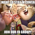 zootopia animals | WE WANT TO STAY IN CONTACT! JOIN OUR FB GROUP! | image tagged in zootopia animals | made w/ Imgflip meme maker