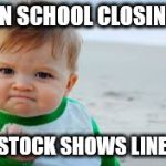 Evil toddler tax | WHEN SCHOOL CLOSINGS &; LIVESTOCK SHOWS LINE UP! | image tagged in evil toddler tax | made w/ Imgflip meme maker