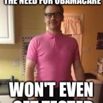 Hipster Youth Pastor | PRATTLES ON ABOUT THE NEED FOR OBAMACARE; WON'T EVEN GET TESTED | image tagged in hipster youth pastor | made w/ Imgflip meme maker