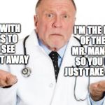 confused doctor | I'M THE MOTHER OF THE BRIDE MR. MAN-DOCTOR SO YOU NEED TO JUST TAKE A NUMBER. CALLED WITH ORDERS TO COME SEE HIM RIGHT AWAY | image tagged in confused doctor | made w/ Imgflip meme maker