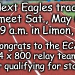 running track | Next Eagles track meet Sat., May 6 @ 9 a.m. in Limon, CO; Congrats to the ECA 4 x 800 relay team for qualifying for state! | image tagged in running track | made w/ Imgflip meme maker