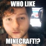 Slap Dat Like Button Wit Your Minecraft | WHO LIKE; MINECRAFT!? | image tagged in sky does minecraft my man | made w/ Imgflip meme maker