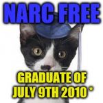 narc free graduate | NARC FREE; GRADUATE OF JULY 9TH 2010 * | image tagged in narc free graduate | made w/ Imgflip meme maker