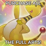 X All The Y Ampharos - Pokemon Week (an AsrielDreemerr Event) | PURCHASE ALL; THE FULL ARTS! | image tagged in x all the y ampharos,funny,memes,ampharos,pokemon week | made w/ Imgflip meme maker