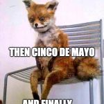 The hang over is strong in this one... | MAY THE 4TH BE WITH YOU; THEN CINCO DE MAYO; AND FINALLY....  THE REVENGE OF THE 6TH | image tagged in drunken fox,may the 4th be with you,cinco de mayo,revenge of the sith,revenge of the 6th,bacon | made w/ Imgflip meme maker