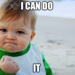 Healthcare for babies | I CAN DO; IT | image tagged in healthcare for babies | made w/ Imgflip meme maker