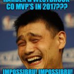 https://www.google.com.vn/url?sa=i&rct=j&q=&esrc=s&source=images | HARDEN & WESTBROOK CO MVP'S IN 2017??? IMPOSSIBRU! IMPOSSIBRU! IMPOSSIBRU! | image tagged in https//wwwgooglecomvn/urlsairctjqesrcssourceimages | made w/ Imgflip meme maker