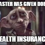 doby 3 | MASTER HAS GIVEN DOBY; HEALTH INSURANCE | image tagged in doby 3 | made w/ Imgflip meme maker