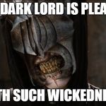 the Dark lord is pleased | THE DARK LORD IS PLEASED; WITH SUCH WICKEDNESS. | image tagged in mouth of sauron,dark lord,pleased,wickedness | made w/ Imgflip meme maker