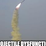 PROJECTILE DYSFUNCTION | image tagged in kim jung un | made w/ Imgflip meme maker