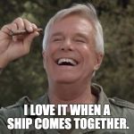 Hannibal and Shipping | I LOVE IT WHEN A SHIP COMES TOGETHER. | image tagged in hannibal,the a-team | made w/ Imgflip meme maker