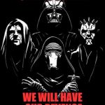 May 6 2017 | TODAY IS OUR DAY; WE WILL HAVE OUR REVENGE | image tagged in sith,revenge of the sith | made w/ Imgflip meme maker