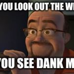 toy story 2 méchant poulet | WHEN YOU LOOK OUT THE WINDOW; AND YOU SEE DANK MEMES | image tagged in toy story 2 mchant poulet | made w/ Imgflip meme maker