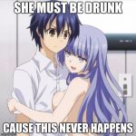 Blue Haired Anime Gay | SHE MUST BE DRUNK; CAUSE THIS NEVER HAPPENS | image tagged in blue haired anime gay | made w/ Imgflip meme maker