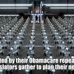 I Robot movie warehouse scene | Invigorated by their Obamacare repeal victory, GOP legislators gather to plan their next move. | image tagged in i robot movie warehouse scene | made w/ Imgflip meme maker