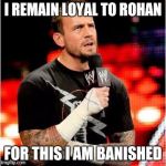 CM Punk 2010 | I REMAIN LOYAL TO ROHAN; FOR THIS I AM BANISHED | image tagged in cm punk 2010,lord of the rings,memes | made w/ Imgflip meme maker