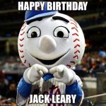 mets | HAPPY BIRTHDAY; JACK LEARY | image tagged in mets | made w/ Imgflip meme maker