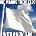White Flag | FRANCE MARKS THEIR ELECTION; WITH A NEW FLAG | image tagged in white flag | made w/ Imgflip meme maker