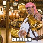 arabic coffee | SOMMELIER | image tagged in arabic coffee | made w/ Imgflip meme maker