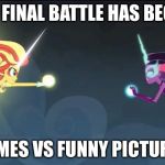 MLP equestria girls:Friendship games-sunset shimmers vs twilight | THE FINAL BATTLE HAS BEGUN; MEMES VS FUNNY PICTURES | image tagged in mlp equestria girlsfriendship games-sunset shimmers vs twilight | made w/ Imgflip meme maker