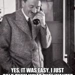hitler | YES, IT WAS EASY, I JUST TOLD THEM WHAT THEY WANTED TO HEAR.  FREE HEALTHCARE, FREE SCHOOL AND FREE OVENS. | image tagged in hitler | made w/ Imgflip meme maker