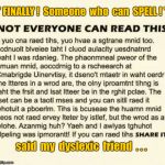 Dyslexic "If you can read this" | " FINALLY !  Someone  who  can  SPELL ! "; said  my  dyslexic  friend  . . . | image tagged in if you can read this,dyslexic | made w/ Imgflip meme maker