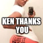 gay guy | KEN THANKS YOU | image tagged in gay guy | made w/ Imgflip meme maker