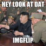 North Koreans Discover Lolcats | HEY LOOK AT DAT; IMGFLIP | image tagged in north koreans discover lolcats | made w/ Imgflip meme maker