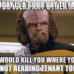 worf | TODAY IS A GOOD DAY TO FAIL; BY NOT READING TENANT TOPIC | image tagged in worf | made w/ Imgflip meme maker