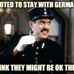 Officer Crabtree | YES WE VOTED TO STAY WITH GERMANY AGAIN; WE THINK THEY MIGHT BE OK THIS TIME | image tagged in officer crabtree | made w/ Imgflip meme maker