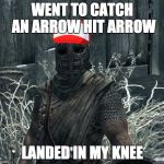 skyrimPokemon | WENT TO CATCH AN ARROW HIT ARROW; LANDED IN MY KNEE | image tagged in skyrimpokemon | made w/ Imgflip meme maker