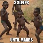 Black kid dancing | 3 SLEEPS; UNTIL MARBS | image tagged in black kid dancing | made w/ Imgflip meme maker
