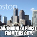 Boston  | HOOKAH: (NOUN) - A PROSTITUTE FROM THIS CITY. | image tagged in boston | made w/ Imgflip meme maker