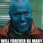 Yondu Mary Poppins | YONDU; WILL FOREVER BE MARY POPPINS Y'ALL R.I.P. | image tagged in yondu mary poppins | made w/ Imgflip meme maker