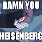 Blue Meph Bugs | DAMN YOU HEISENBERG | image tagged in bugs bunny can't sleep,memes | made w/ Imgflip meme maker