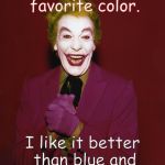 The Joker | Purple is my favorite color. I like it better than blue and red combined! | image tagged in the joker,batman,comic book week,memes | made w/ Imgflip meme maker