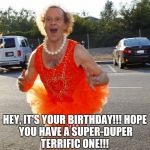 Richard SImmons OSU | HEY, IT'S YOUR BIRTHDAY!!!
HOPE YOU HAVE A SUPER-DUPER TERRIFIC ONE!!! | image tagged in richard simmons osu | made w/ Imgflip meme maker
