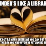 books | TINDER'S LIKE A LIBRARY; CHECK OUT AS MANY SHEETS AS YOU CAN BUT AT THE END OF THE DAY YOU KNOW YOU'RE RETURNING THAT SAP | image tagged in books | made w/ Imgflip meme maker