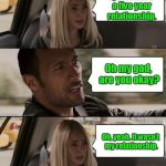 the Rock driving extended | So, how are you doing today? I just ended a five year relationship. Oh my god, are you okay? Oh, yeah. It wasn't my relationship. | image tagged in the rock driving extended | made w/ Imgflip meme maker