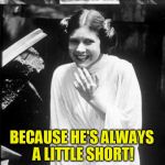 Star Wars Week 4th to the 10th .(.A Deth_by_dodo Event ) | WHY SHOULDN'T YOU ASK YODA FOR MONEY? BECAUSE HE'S ALWAYS A LITTLE SHORT! | image tagged in princess leia puns,star wars week,memes,yoda,jokes,star wars | made w/ Imgflip meme maker