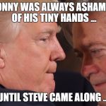 Boyfriends ... | DONNY WAS ALWAYS ASHAMED OF HIS TINY HANDS ... UNTIL STEVE CAME ALONG ... | image tagged in boyfriends | made w/ Imgflip meme maker