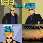 CSI Miami Yeah | ASK  THE  WHO  IF  THEY  LIKED  CLEAVAGE  WEEK I DID ASK AND THEIR RESPONSE WAS TYPICAL | image tagged in csi miami yeah | made w/ Imgflip meme maker