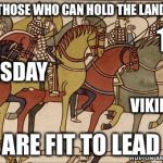 Viking Blood  | THOSE WHO CAN HOLD THE LAND; 1066; DOOMSDAY; VIKING BLOOD; ARE FIT TO LEAD | image tagged in normans,viking,vikings,war,normandy,france | made w/ Imgflip meme maker