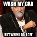 Beer guy | I DON'T ALWAYS WASH MY CAR; BUT WHEN I DO, I GET THE SUDS LAVA SHIELD | image tagged in beer guy | made w/ Imgflip meme maker