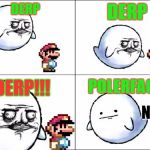 Derp Derp Boo | DERP; DERP; DERP!!! POLERFACE; NOPE | image tagged in derp derp boo | made w/ Imgflip meme maker