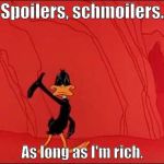 Daffy Duck | Spoilers, schmoilers. As long as I'm rich. | image tagged in daffy duck | made w/ Imgflip meme maker
