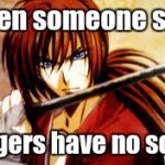 Rurouni Kenshin | When someone says; gingers have no souls | image tagged in rurouni kenshin | made w/ Imgflip meme maker